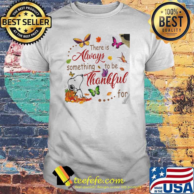 There is always something to be thankful snoopy butterflies shirt