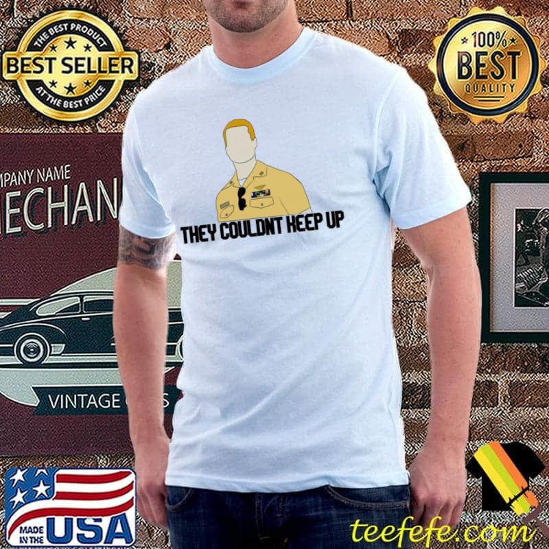They couldn't keep up hangman quote top gun s Unisex They couldn't keep up hangman quote top gun s Unisex