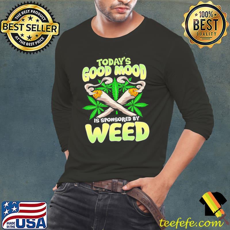 Today's good mood is sponsored by weed shirt