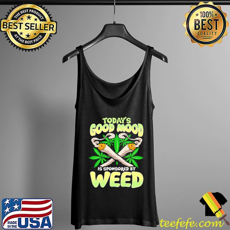 Today's good mood is sponsored by weed s Tank Top Today's good mood is sponsored by weed s Tank Top