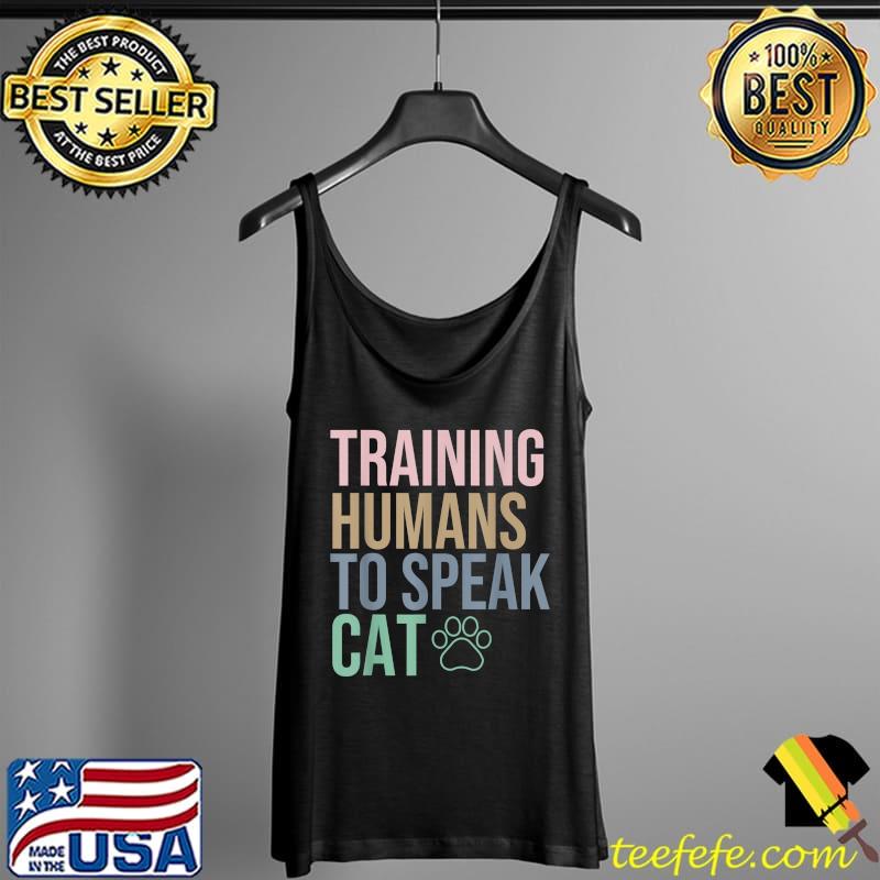 Training Humans To Speak Cat, funny Cat Trainer, Cat Lover T-Shirt Tank Top Training Humans To Speak Cat, funny Cat Trainer, Cat Lover T-Shirt Tank Top