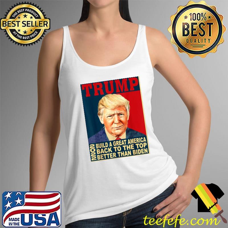 Trump build greatAmerica back to the top better than Biden s Tank Top Trump build greatAmerica back to the top better than Biden s Tank Top