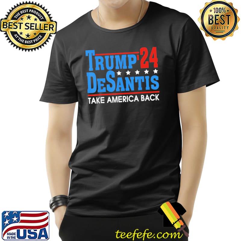 Trump desantis 2024 take America back maga shirt