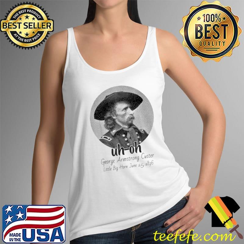 Uhoh george armstrong custer little bighorn june 251876 s Tank Top Uhoh george armstrong custer little bighorn june 251876 s Tank Top
