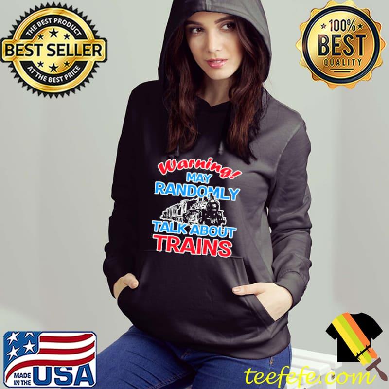 Warning I may talk about trains train lover s Hoodie Warning I may talk about trains train lover s Hoodie