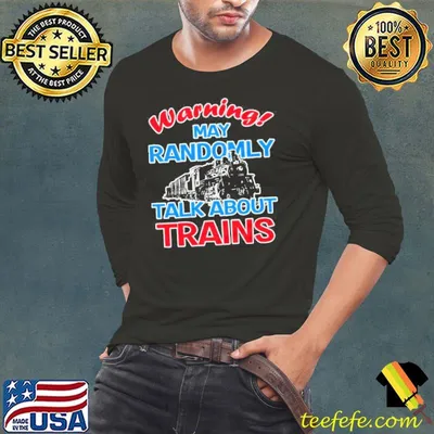 Warning I may talk about trains train lover shirt