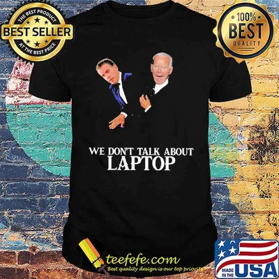 We Don't Talk About Laptop Biden Shirt