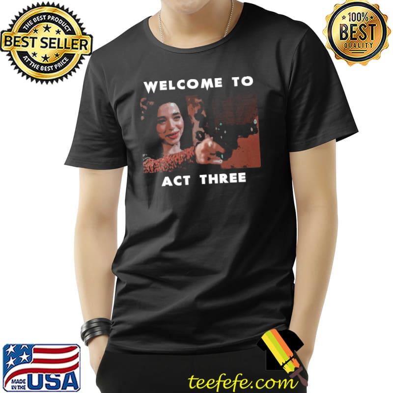 Welcome to act three amber badass scene shirt