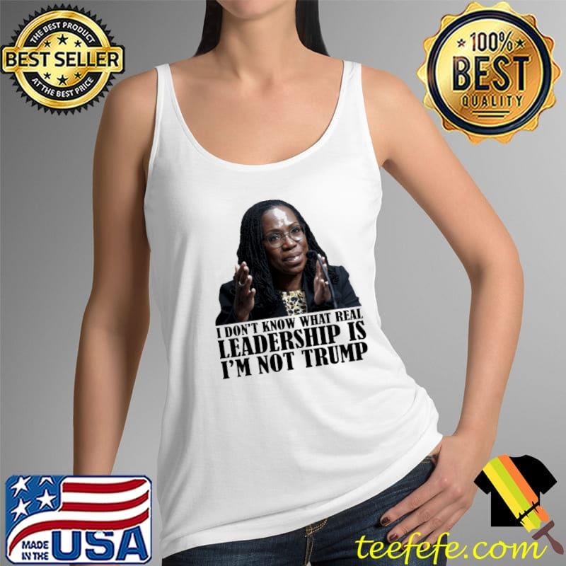 What real leadership is I'm not trump Ketanji s Tank Top What real leadership is I'm not trump Ketanji s Tank Top