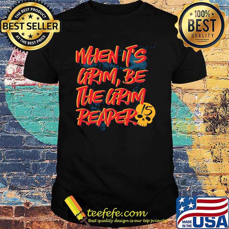 When it‘s grim be the grim reaper kc Chiefs mahomes s Unisex When it‘s grim be the grim reaper kc Chiefs mahomes s Unisex