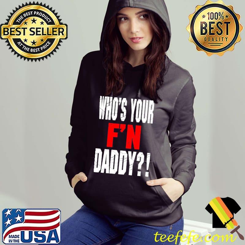 Who's your f'n daddy s Hoodie Who's your f'n daddy s Hoodie