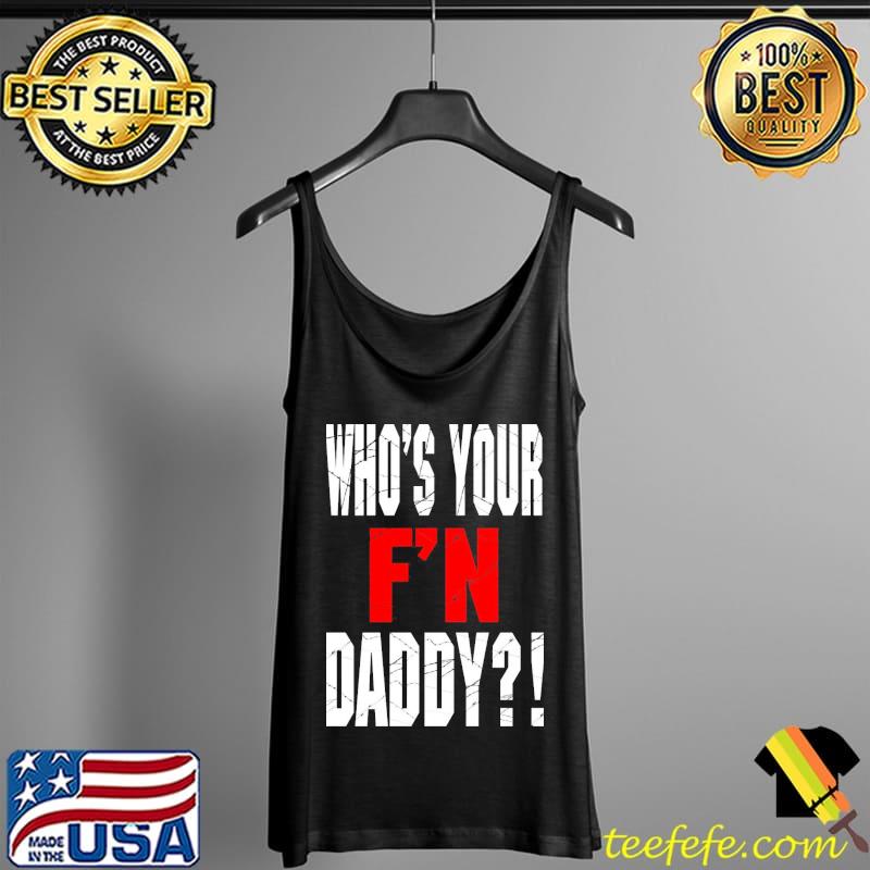 Who's your f'n daddy s Tank Top Who's your f'n daddy s Tank Top