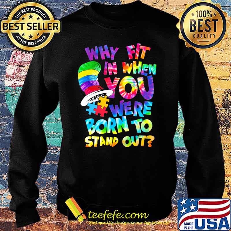 Why Fit In When You Were Born To Stand Out Autism Shirt Sweater Why Fit In When You Were Born To Stand Out Autism Shirt Sweater