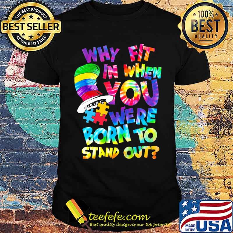 Why Fit In When You Were Born To Stand Out Autism Shirt