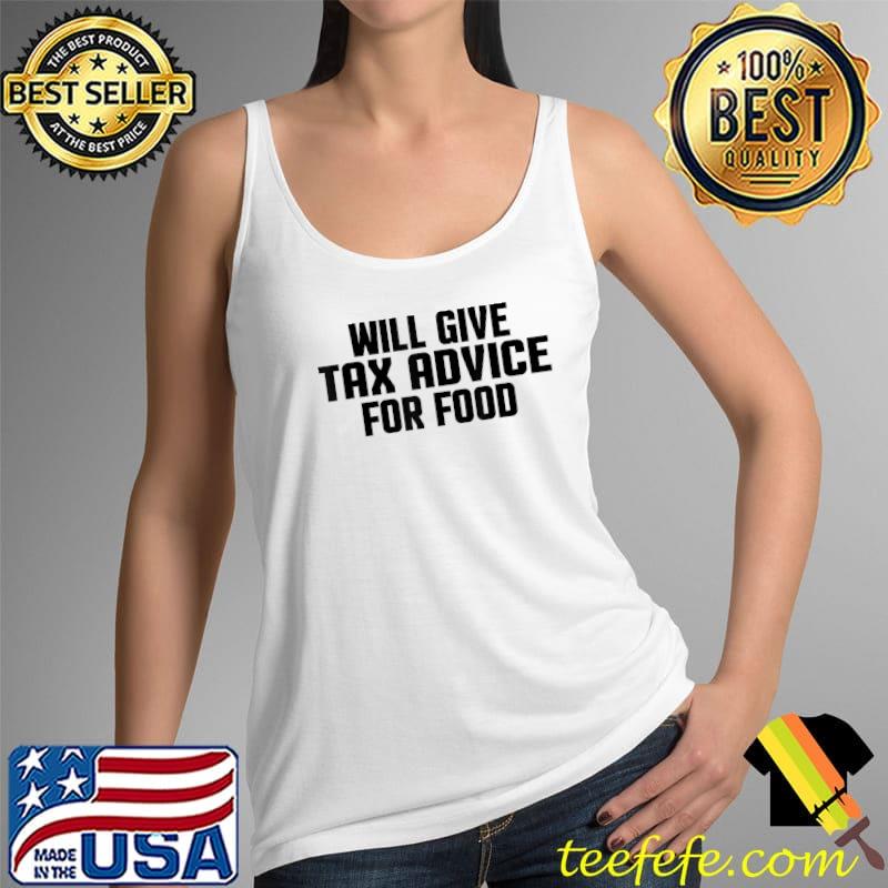 Will Give Tax Advice For Food T-Shirt Tank Top Will Give Tax Advice For Food T-Shirt Tank Top