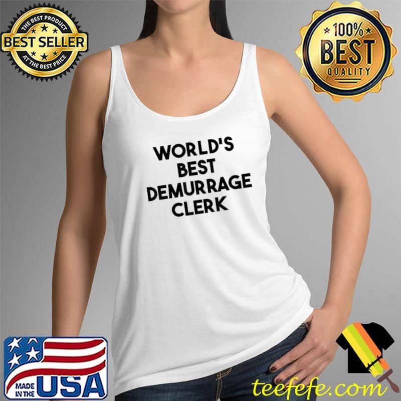 World's Best Demurrage Clerk T-Shirt Tank Top World's Best Demurrage Clerk T-Shirt Tank Top