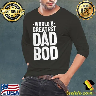 Worlds greatest dad bod funny father's day shirt