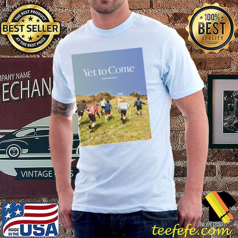 Yet to come shirt
