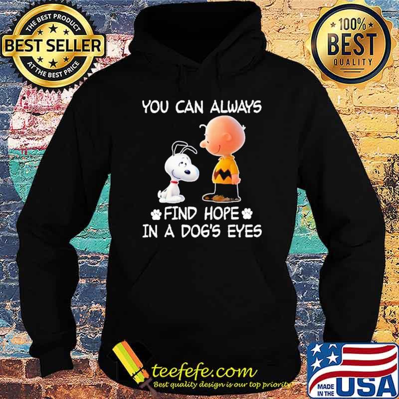 You can always find hope in a dog's eyes snoopy charlie brown s Hoodie You can always find hope in a dog's eyes snoopy charlie brown s Hoodie