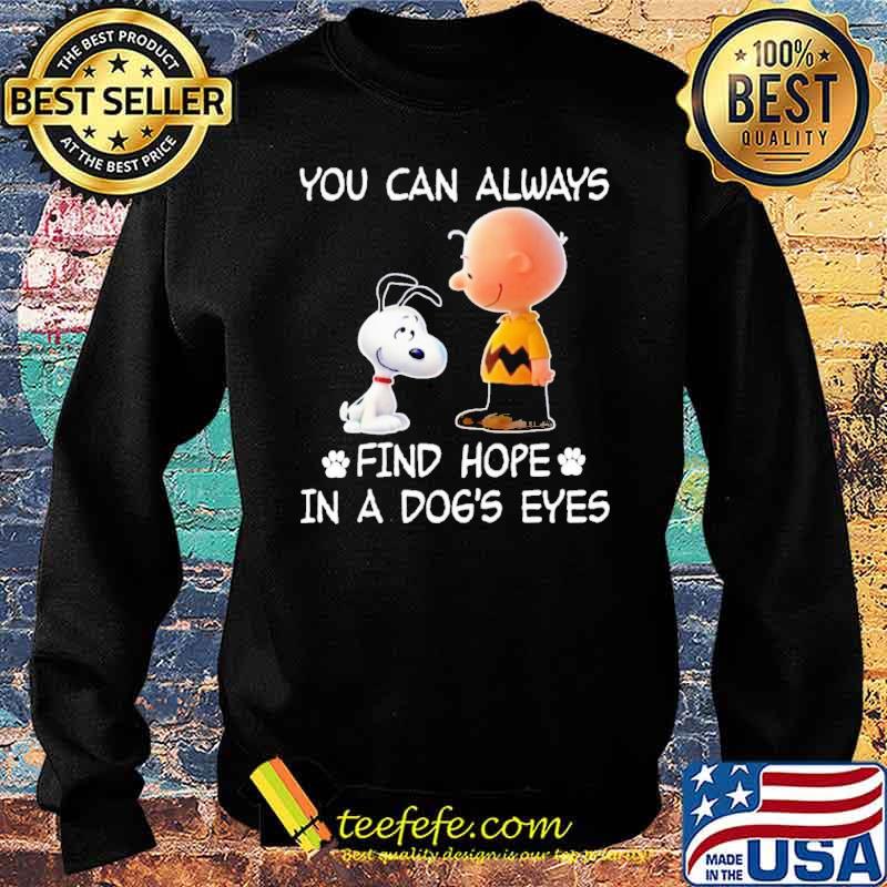 You can always find hope in a dog's eyes snoopy charlie brown s Sweater You can always find hope in a dog's eyes snoopy charlie brown s Sweater