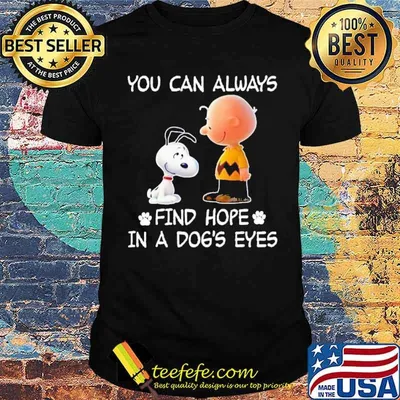 You can always find hope in a dog's eyes snoopy charlie brown shirt