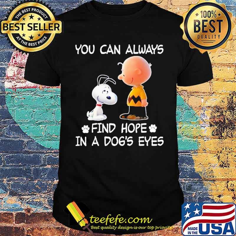 You can always find hope in a dog's eyes snoopy charlie brown shirt You can always find hope in a dog's eyes snoopy charlie brown shirt