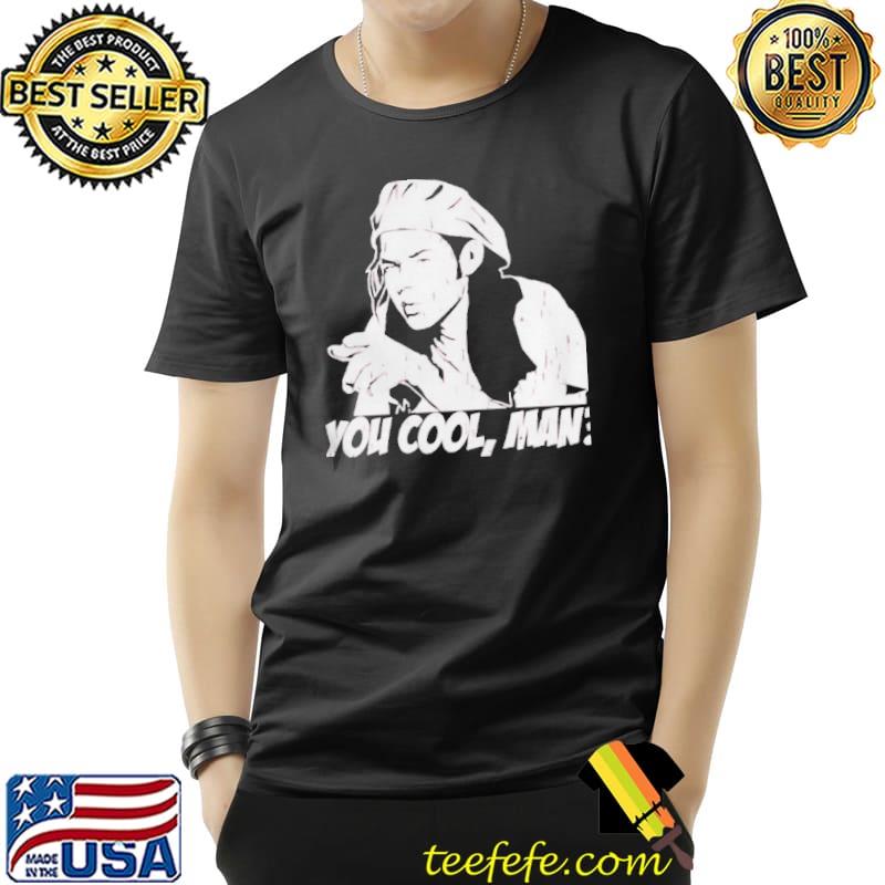 You cool man shirt You cool man shirt