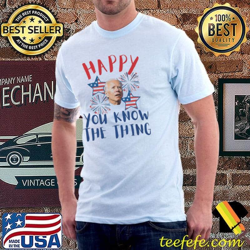 You know the thing 4th of july antI Biden independence day s Unisex You know the thing 4th of july antI Biden independence day s Unisex