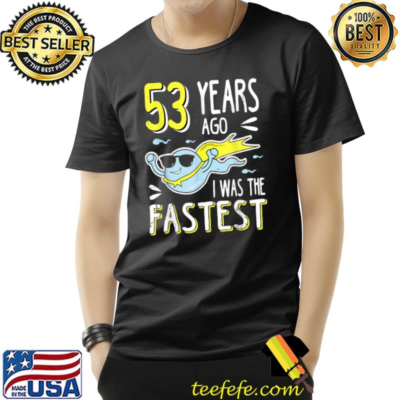 53 Years Ago I Was The Fastest 53th Birthday Sperm T-Shirt