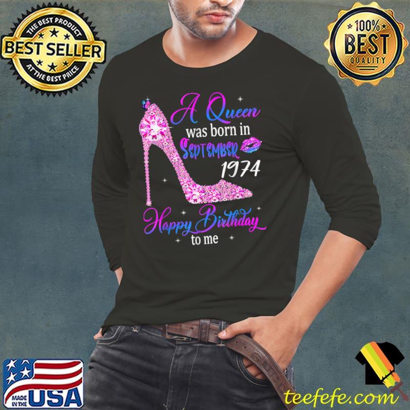 A Queen Was Born In September 1974 Happy 48th Birthday To Me Highheel T-Shirt Long Sleeve Tee A Queen Was Born In September 1974 Happy 48th Birthday To Me Highheel T-Shirt Long Sleeve Tee