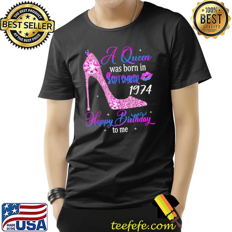 A Queen Was Born In September 1974 Happy 48th Birthday To Me Highheel T-Shirt