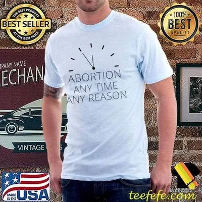 Abortion Any Time Any Reason T-Shirt