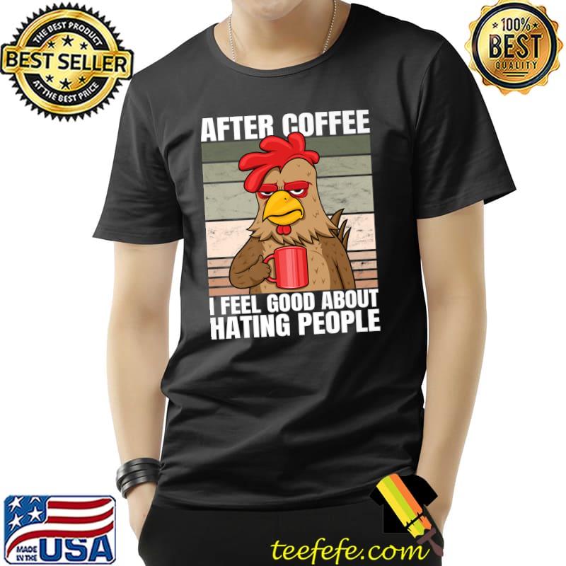 After Coffee I Feel Good About Hating People Chicken Rooster Vintage T-Shirt