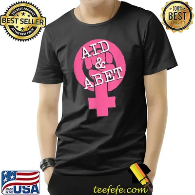Aid And Abet Women's Reproductive Rights Feminist Pro Choice T-Shirt