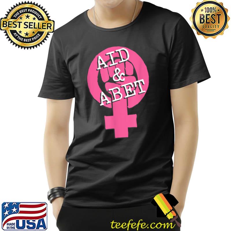 Aid And Abet Women's Reproductive Rights Feminist Pro Choice T-Shirt