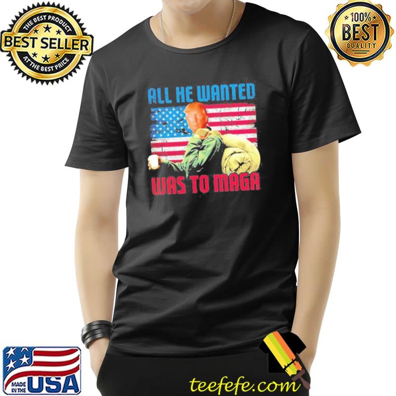 All he wanted was to maga Trump Rambo first blood shirt