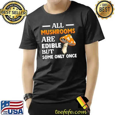All Mushrooms Are Edible But Some Only Once Mycologist T-Shirt