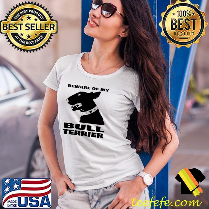 Beware of my bull terrier T-Shirt Ladies Tee Beware of my bull terrier T-Shirt Ladies Tee