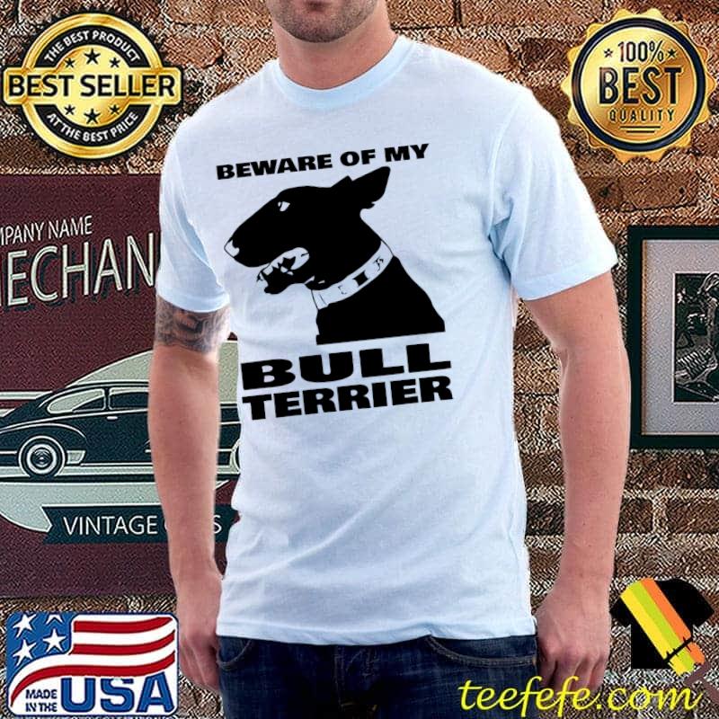 Beware of my bull terrier T-Shirt