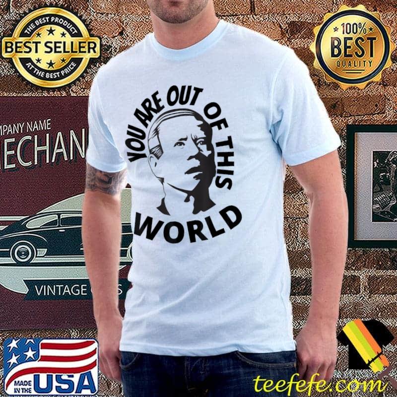 Biden confused you are out of this world sarcastic shirt
