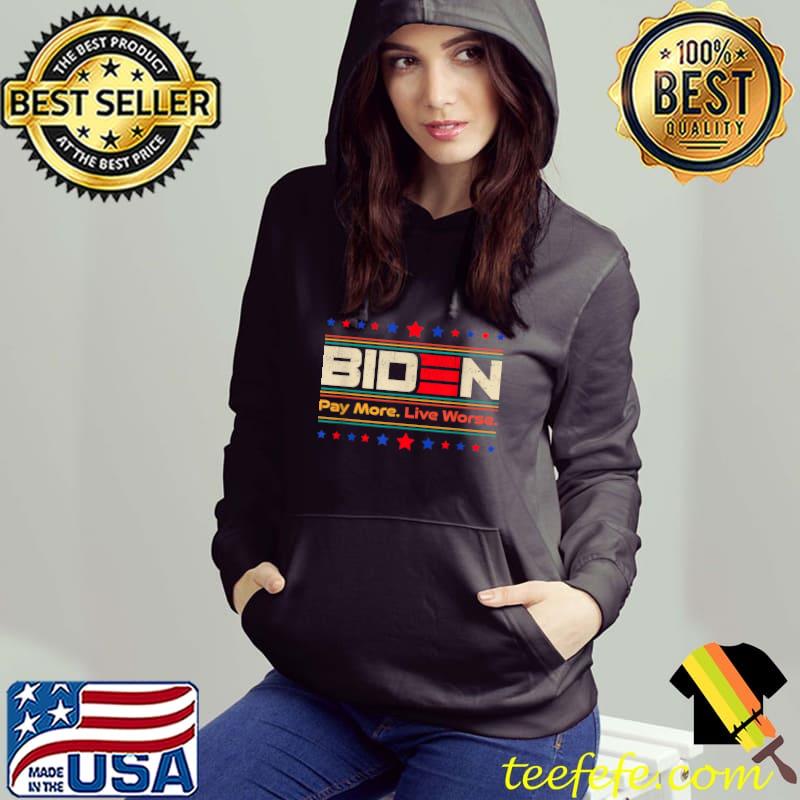 Biden Pay More Live Worse Stars T-Shirt Hoodie Biden Pay More Live Worse Stars T-Shirt Hoodie