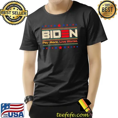 Biden Pay More Live Worse Stars T-Shirt