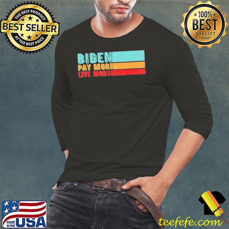 Bidenpay more. live worse s Long Sleeve Tee Bidenpay more. live worse s Long Sleeve Tee