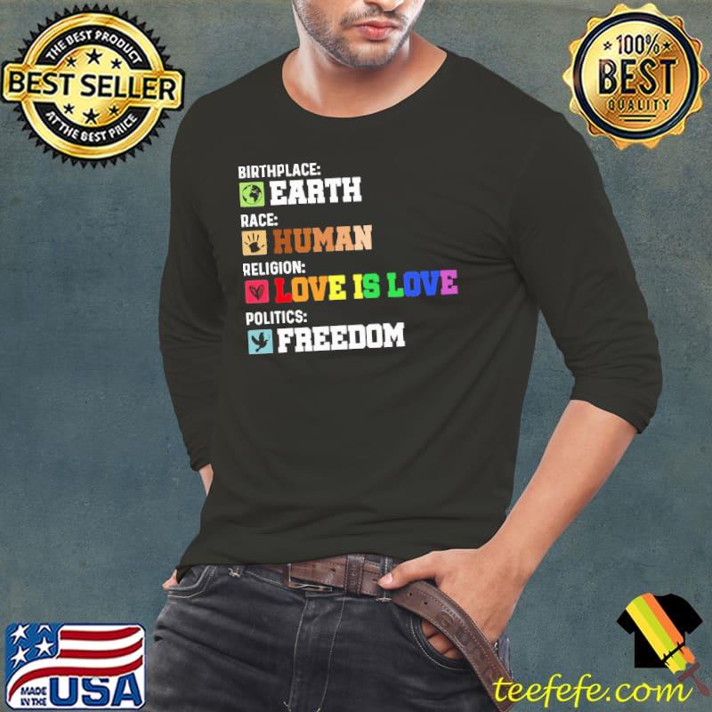 Birthplace Earth Race Human Religion Love Is Love Politics Freedom s Long Sleeve Tee Birthplace Earth Race Human Religion Love Is Love Politics Freedom s Long Sleeve Tee
