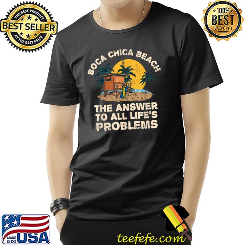 Boca Chica Beach The Answer To All Life's Problems Moon T-Shirt Boca Chica Beach The Answer To All Life's Problems Moon T-Shirt