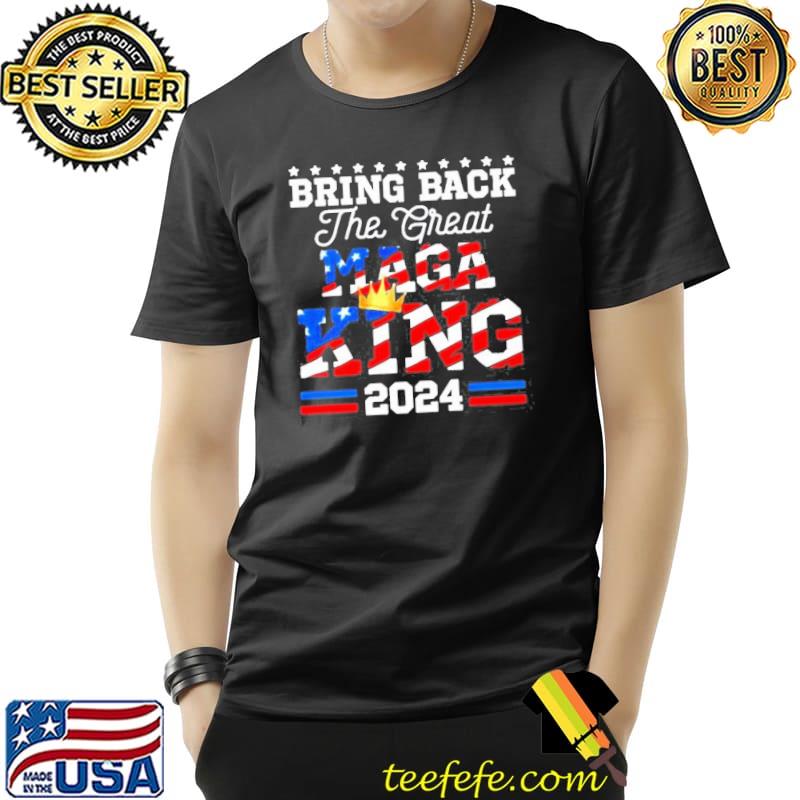 Bring back the great maga king 2024 Donald Trump back shirt