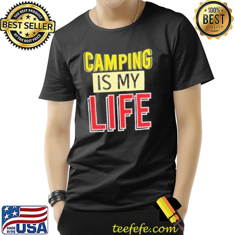 Camping is my life shirt