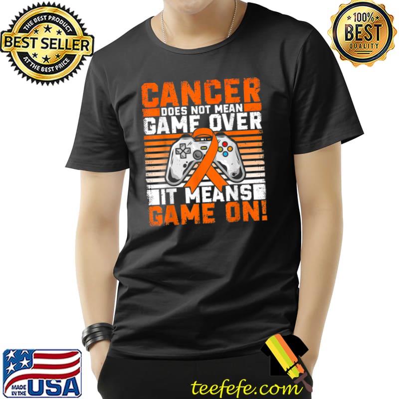 Cancer does not mean game over it means game on leukemia cancer awareness T-Shirt