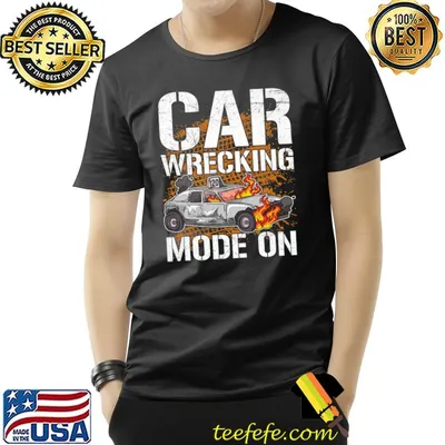 Car Wrecking Mode On Quote For A Demolition Derby Fire T-Shirt