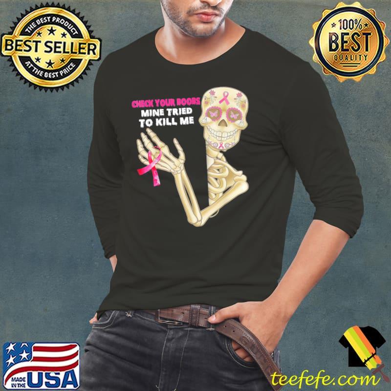 Check your boobs mine tried to kill me breast cancer skull s Long Sleeve Tee Check your boobs mine tried to kill me breast cancer skull s Long Sleeve Tee